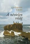 Győrffy Ákos - A névtelen világ [eKönyv: epub, mobi]