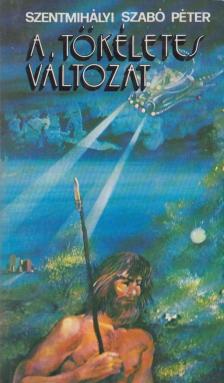 SZENTMIHÁLYI SZABÓ PÉTER - A tökéletes változat [antikvár]