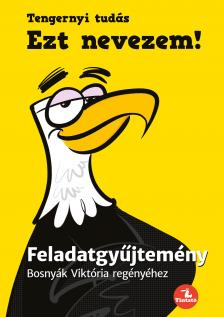 Bosnyák Viktória - Hevérné Kanyó Andrea - Ezt nevezem! - Feladatgyűjtemény Bosnyák Viktória regényéhez
