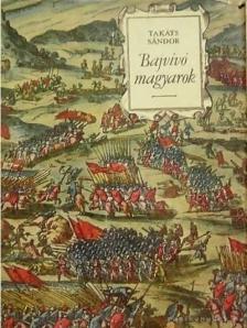 TAKÁTS SÁNDOR - Bajvívó magyarok [antikvár]