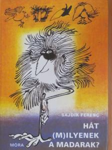 Sajdik Ferenc - Hát (m)ilyenek a madarak? [antikvár]