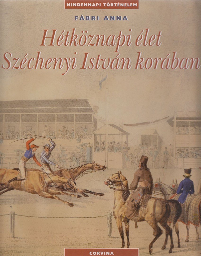 Fábri Anna - Hétköznapi élet Széchenyi István korában [antikvár]