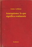 Goldman Emma - Anarquismo: lo que significa realmente [eKönyv: epub, mobi]