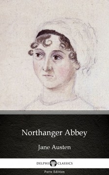 Delphi Classics Jane Austen, - Northanger Abbey by Jane Austen (Illustrated) [eKönyv: epub, mobi]