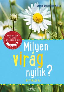 Ursula Stichmann-Marny - Milyen virág nyílik? - 85 virágfaj