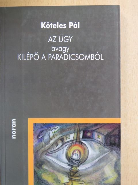 Köteles Pál - Az ügy, avagy kilépő a paradicsomból [antikvár]