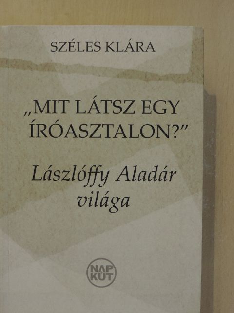 Széles Klára - "Mit látsz egy íróasztalon?" [antikvár]