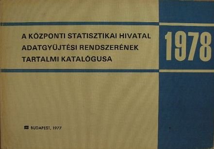 A Központi Statisztikai Hivatal 1978. évi adatgyűjtési rendszerének tartalmi katalógusa [antikvár]
