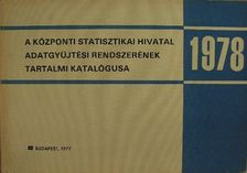 A Központi Statisztikai Hivatal 1978. évi adatgyűjtési rendszerének tartalmi katalógusa [antikvár]