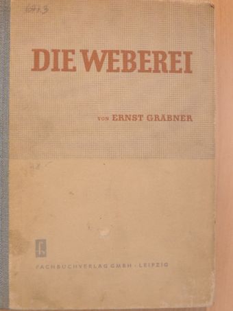 Prof. Ernst Gräbner - Die Weberei [antikvár]