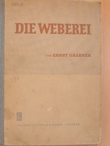 Prof. Ernst Gräbner - Die Weberei [antikvár]