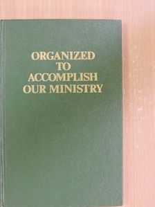 Organized to Accomplish our Ministry [antikvár]