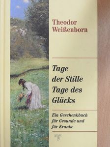 Theodor Weißenborn - Tage der Stille/Tage des Glücks [antikvár]