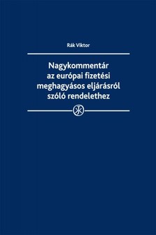 Viktor dr. Rák - Nagykommentár az európai fizetési meghagyásos eljárásról szóló rendelethez [eKönyv: epub, mobi]