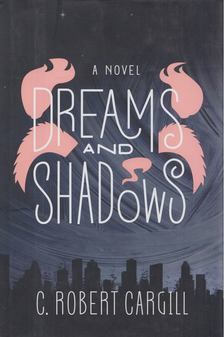 CARGILL, C. ROBERT - Dreams and Shadows [antikvár]