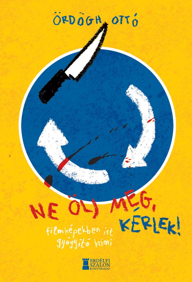 Ördögh Ottó - Ne ölj meg, kérlek! - Filmképekben írt gyógyító krimi