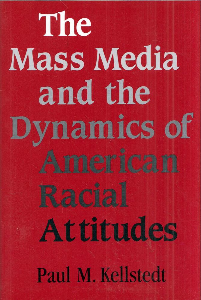 Paul M. Kellstedt - The Mass Media and the Dynamics of American Radical Attitudes [antikvár]