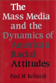 Paul M. Kellstedt - The Mass Media and the Dynamics of American Radical Attitudes [antikvár]