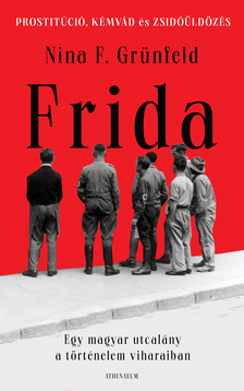 Nina F. Grünfeld - Frida - Egy magyar utcalány a történelem viharaiban [eKönyv: epub, mobi]