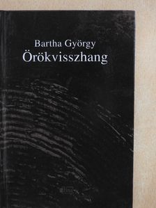 Bartha György - Örökvisszhang (dedikált példány) [antikvár]