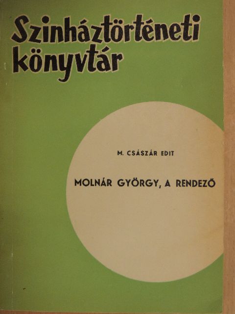 M. Császár Edit - Molnár György, a rendező [antikvár]