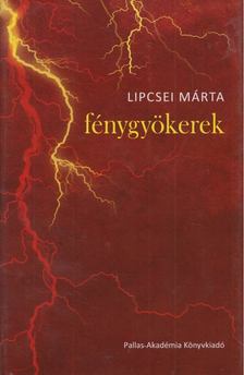 Lipcsei Márta - Fénygyökerek [antikvár]