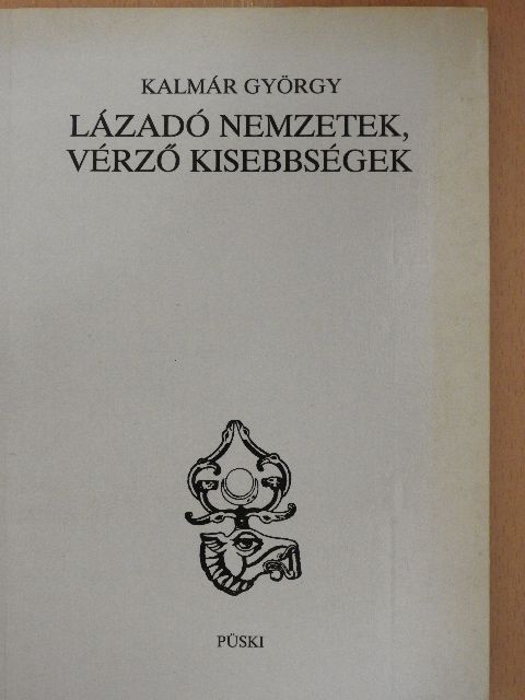 Kalmár György - Lázadó nemzetek, vérző kisebbségek [antikvár]