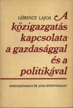 LŐRINCZ LAJOS - A közigazgatás kapcsolata a gazdasággal és a politikával [antikvár]