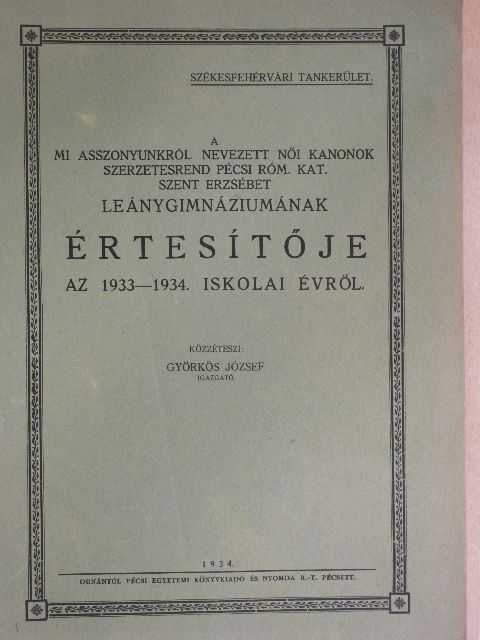 A mi asszonyunkról nevezett Női Kanonok szerzetesrend Pécsi Róm. Kat. Szent Erzsébet Leánygimnáziumának értesítője az 1933-34. iskolai évről [antikvár]