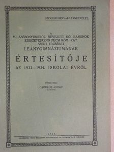 A mi asszonyunkról nevezett Női Kanonok szerzetesrend Pécsi Róm. Kat. Szent Erzsébet Leánygimnáziumának értesítője az 1933-34. iskolai évről [antikvár]