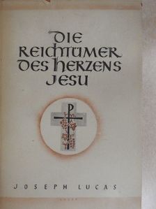 Joseph Lucas - Die Reichtümer des göttlichen Herzens Jesu [antikvár]