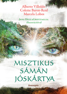 Dr. Alberto Villoldo-Colette Baron-Reid-Marcela Lobos - Misztikus sámán jóskártya