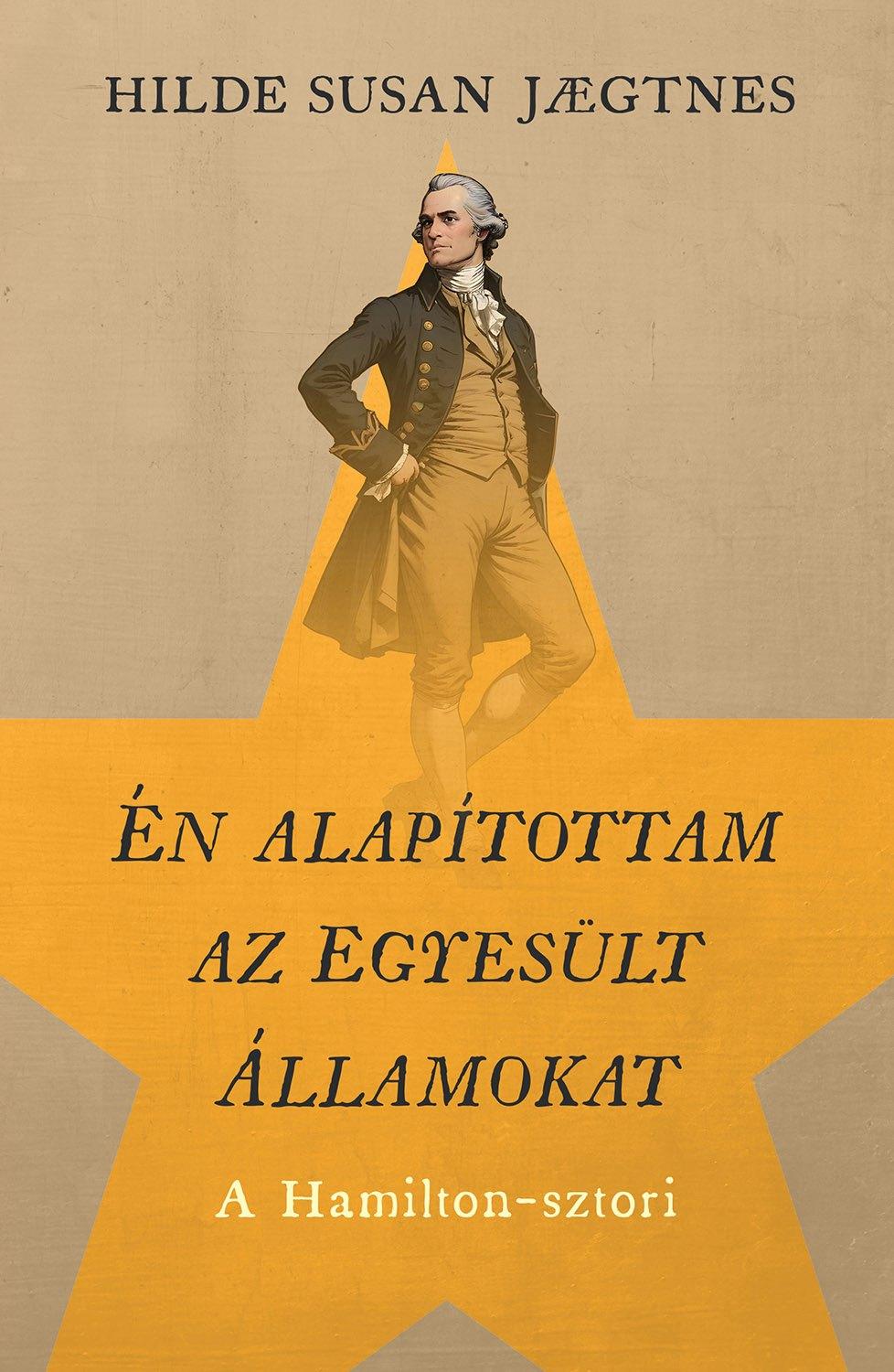 Hilde Susan Jaegtnes - Én alapítottam az Egyesült Államokat - A Hamilton-sztori