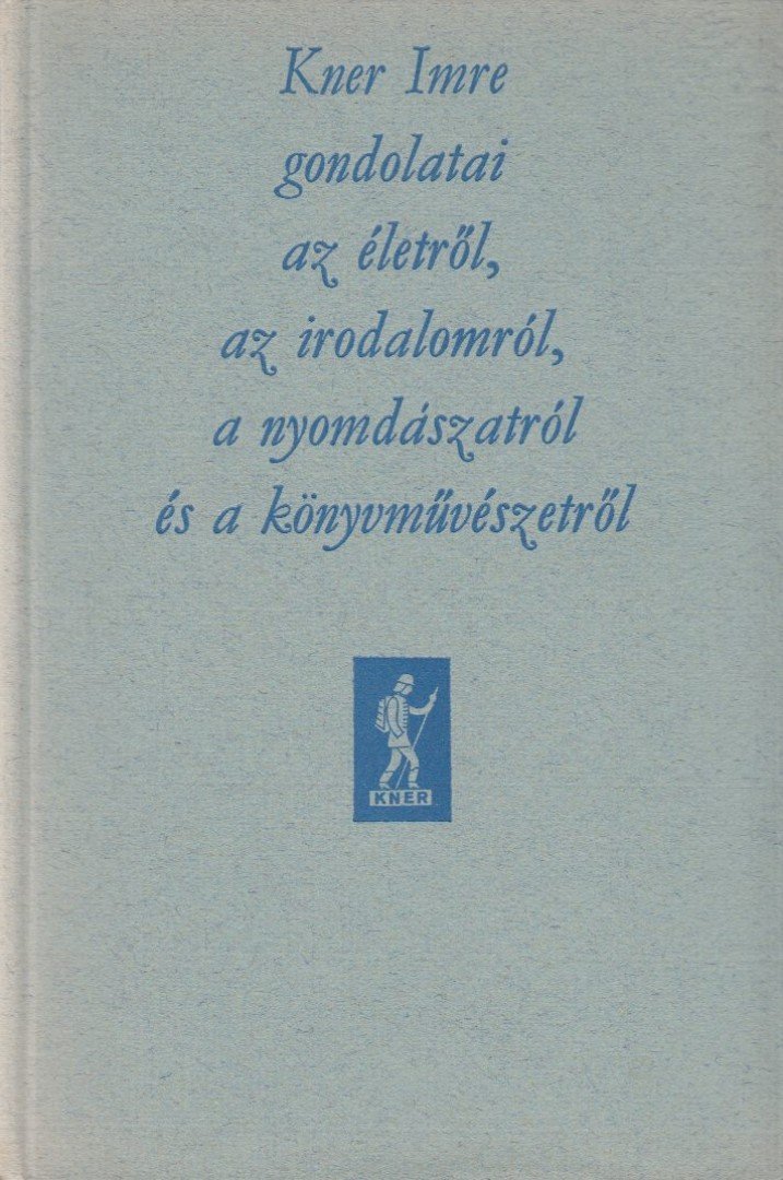 Dr. Papp János - Kner Imre gondolatai az életről, az irodalomról, a könyvművészetről [antikvár]