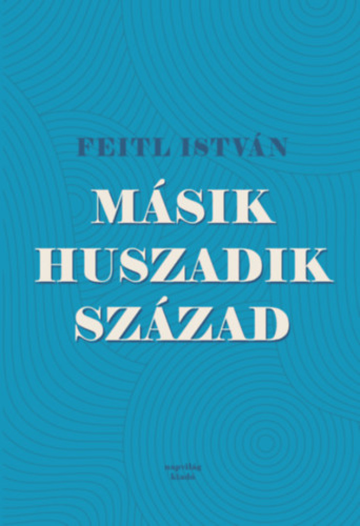 Feitl István - Másik huszadik század [antikvár]