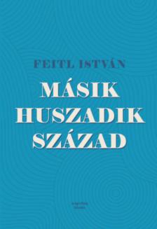 Feitl István - Másik huszadik század [antikvár]