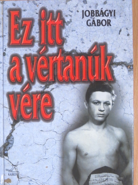 Jobbágyi Gábor - "Ez itt a vértanúk vére" [antikvár]