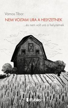 VÁMOS TIBOR - Nem voltam ura a helyzetnek [eKönyv: epub, mobi]