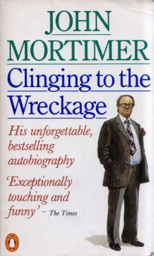 John Mortimer - Clinging to the Wreckage [antikvár]