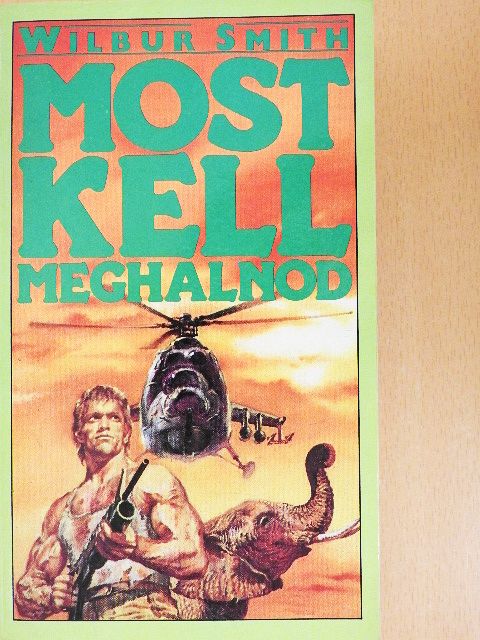 Wilbur Smith - Most kell meghalnod [antikvár]