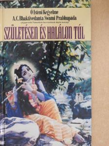 A. C. Bhaktivedanta Swami Prabhupáda - Születésen és halálon túl [antikvár]