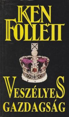 Ken Follett - Veszélyes gazdagság [antikvár]