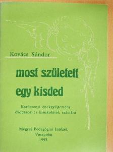 Kovács Sándor - Most született egy kisded [antikvár]