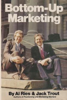 Al Ries, Jack Trout - Bottom-Up Marketing [antikvár]