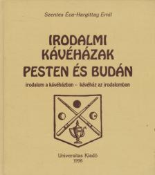 Szentes Éva, Hargittay Emil - Irodalmi kávéházak Pesten és Budán [antikvár]