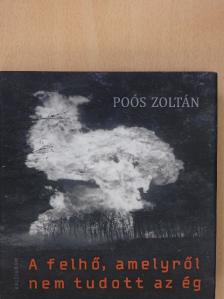 Poós Zoltán - A felhő, amelyről nem tudott az ég [antikvár]