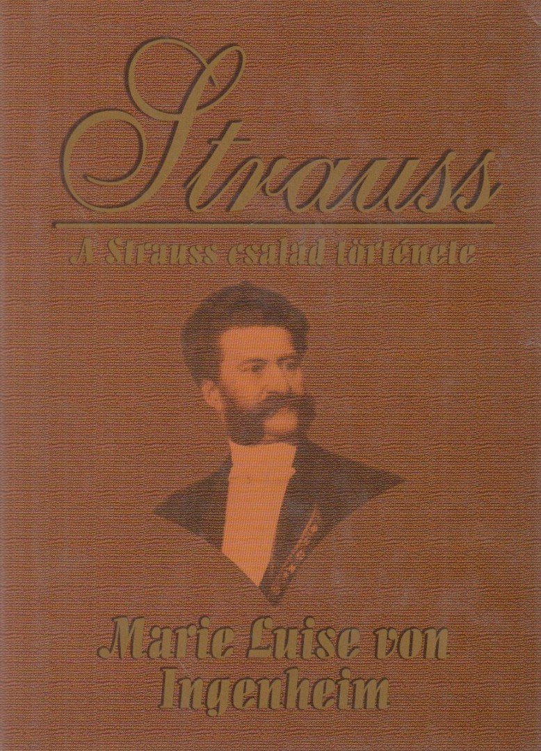 INGENHEIM, MARIE LUISE VON - A Strauss család [antikvár]