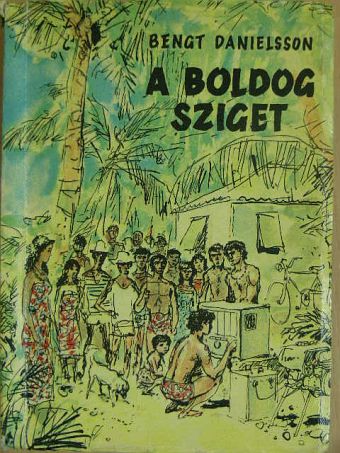 Bengt Danielsson - A boldog sziget [antikvár]