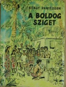 Bengt Danielsson - A boldog sziget [antikvár]