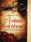 Bakóczy Sára - A város és a rózsa [antikvár]